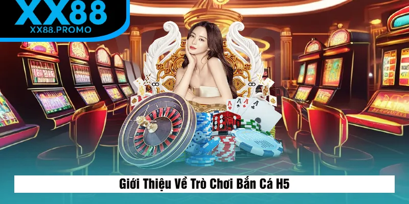 Giới Thiệu Về Trò Chơi Bắn Cá H5
