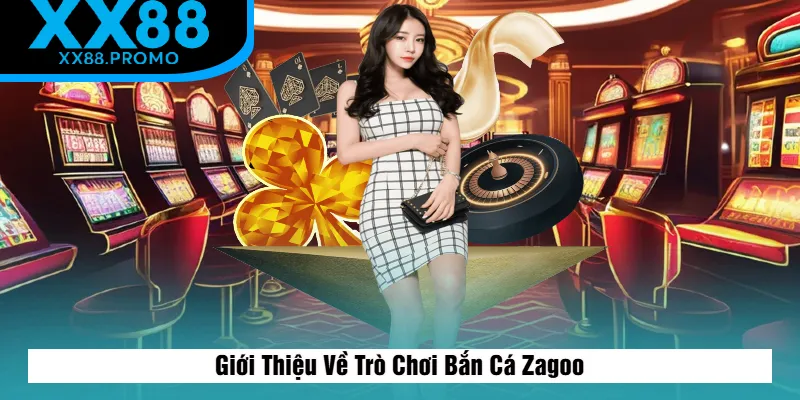 Đôi Nét Về Trò Chơi Bắn Cá Zagoo