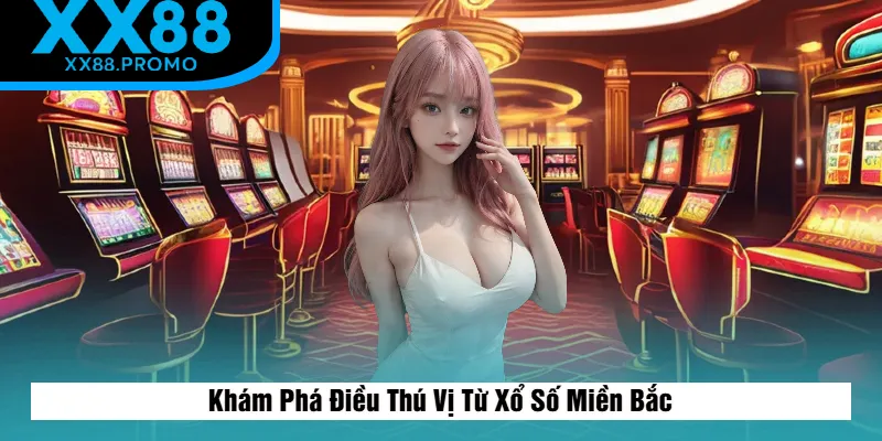 Các Điều Thú Vị Từ Xổ Số Miền Bắc