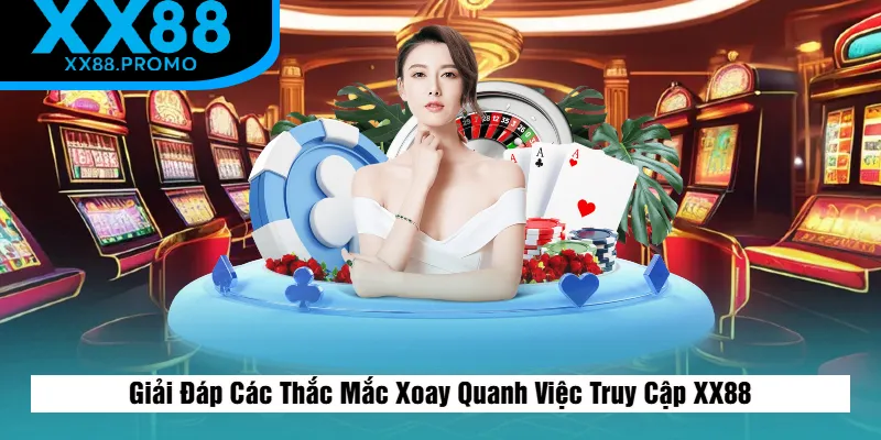 Trả Lời Các Thắc Mắc Trong Quá Trình Đăng Nhập XX88